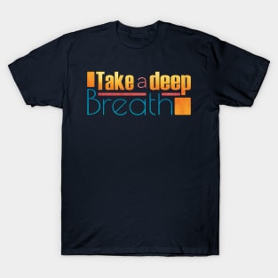 Take a deep Breath T-Shirt